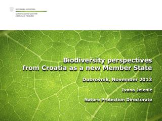 Biodiversity perspectives from Croatia as a new Member State Dubrovnik , November 2013