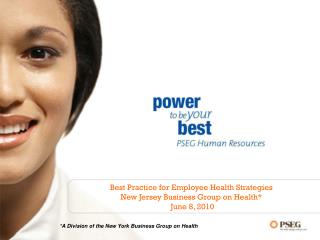Best Practice for Employee Health Strategies New Jersey Business Group on Health* June 8, 2010