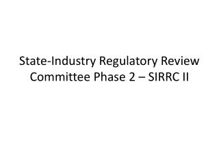 State-Industry Regulatory Review Committee Phase 2 – SIRRC II