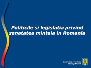 Politicile si legislatia privind sanatatea mintala in Romania