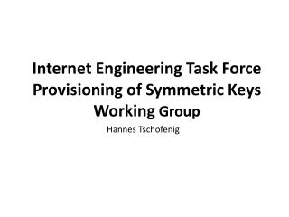 Internet Engineering Task Force Provisioning of Symmetric Keys Working Group