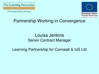 Partnership Working in Convergence Louisa Jenkins Senior Contract Manager