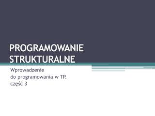 PROGRAMOWANIE STRUKTURALNE