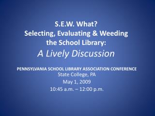 S.E.W. What? Selecting, Evaluating &amp; Weeding the School Library: A Lively Discussion