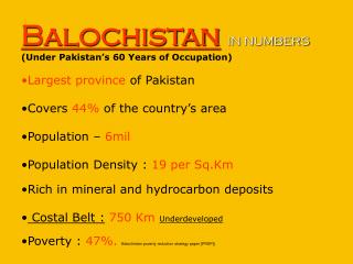 Balochistan IN NUMBERS (Under Pakistan’s 60 Years of Occupation) Largest province of Pakistan