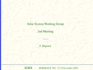 Solar System Working Group 2nd Meeting ----- F. Mignard