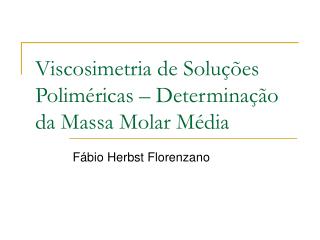 Viscosimetria de Soluções Poliméricas – Determinação da Massa Molar Média