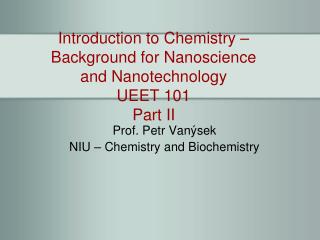 Introduction to Chemistry – Background for Nanoscience and Nanotechnology UEET 101 Part II