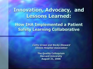 Cathy Grossi and Becky Steward Illinois Hospital Association The Quality Colloquium