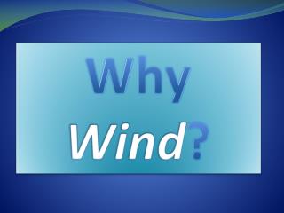 Why Wind ?