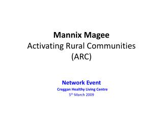 Mannix Magee Activating Rural Communities (ARC)