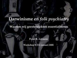 Darwinisme en folk psychiatry Waarom wij geestesziekten essentialiseren