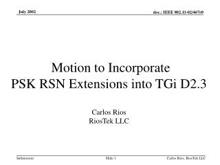 Motion to Incorporate PSK RSN Extensions into TGi D2.3 Carlos Rios RiosTek LLC