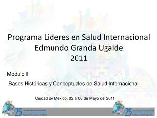 Programa Lideres en Salud Internacional Edmundo Granda Ugalde 2011