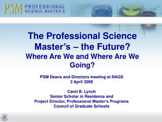 The Professional Science Master’s – the Future? Where Are We and Where Are We Going?