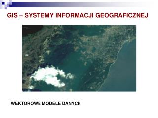 GIS – SYSTEMY INFORMACJI GEOGRAFICZNEJ