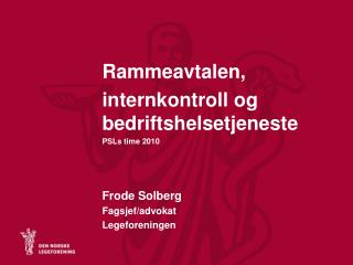Rammeavtalen, internkontroll og bedriftshelsetjeneste PSLs time 2010 Frode Solberg