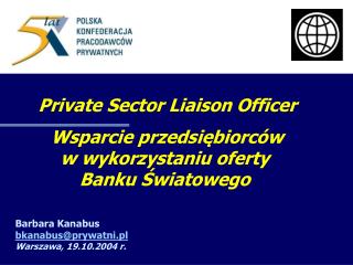 Private Sector Liaison Officer Wsparcie przedsiębiorców w wykorzystaniu oferty Banku Światowego