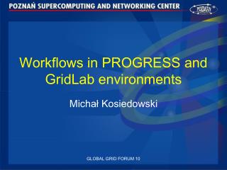 Workflows in PROGRESS and GridLab environments