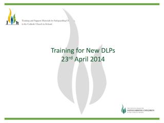 Training for New DLPs 23 rd April 2014