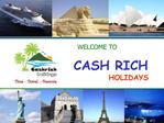 WELCOME TO CASH RICH HOLIDAYS