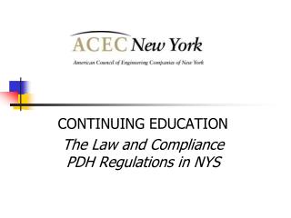 CONTINUING EDUCATION The Law and Compliance PDH Regulations in NYS