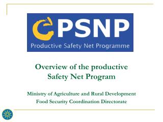 Overview of the productive Safety Net Program Ministry of Agriculture and Rural Development