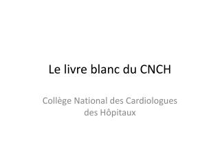 Le livre blanc du CNCH