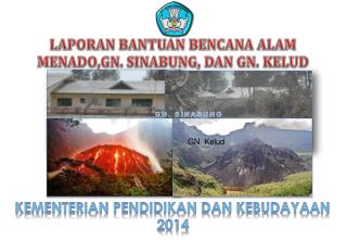 LAPORAN BANTUAN BENCANA ALAM MENADO, GN . SINABUNG , DAN G N. KELUD