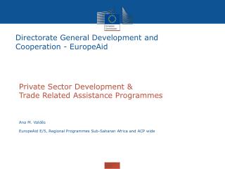 Private Sector Development &amp; Trade Related Assistance Programmes Ana M. Valdés