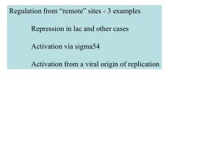 Regulation from “remote” sites - 3 examples 	Repression in lac and other cases