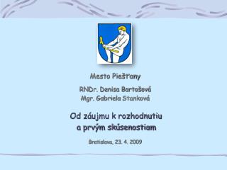 Mesto Piešťany RNDr. Denisa Bartošová Mgr. Gabriela Stanková Od záujmu k rozhodnutiu