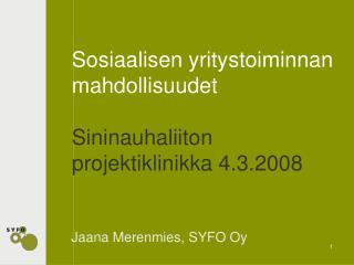 Sosiaalisen yritystoiminnan mahdollisuudet Sininauhaliiton projektiklinikka 4.3.2008
