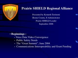 Presented by Kenneth Terrinoni Boone County, Il Administrator Prairie SHIELD Leader September 2008