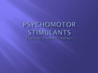 Psychomotor Stimulants Cocaine &amp; Amphetamines