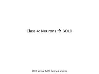 Class 4: Neurons  BOLD