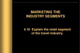 MARKETING THE INDUSTRY SEGMENTS