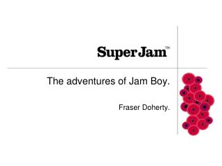 The adventures of Jam Boy. Fraser Doherty.