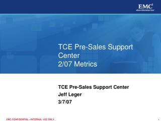 TCE Pre-Sales Support Center 2/07 Metrics