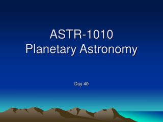 ASTR-1010 Planetary Astronomy