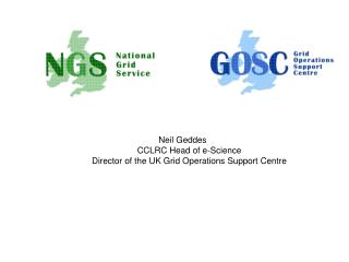 Neil Geddes CCLRC Head of e-Science Director of the UK Grid Operations Support Centre
