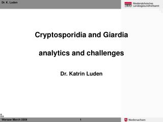 Cryptosporidia and Giardia analytics and challenges Dr. Katrin Luden