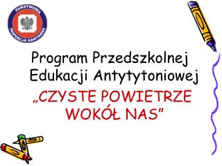 Program Przedszkolnej Edukacji Antytytoniowej „CZYSTE POWIETRZE WOKÓŁ NAS”