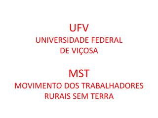 UFV UNIVERSIDADE FEDERAL DE VIÇOSA MST MOVIMENTO DOS TRABALHADORES RURAIS SEM TERRA