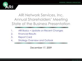 ARI Network Services, Inc. Annual Shareholders’ Meeting State of the Business Presentation