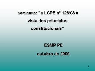 Seminário: “ a LCPE nº 126/08 à vista dos princípios constitucionais” ESMP PE