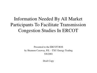 Presented to the ERCOT ROS by Shannon Caraway, P.E. - TXU Energy Trading 5/8/2001 Draft Copy