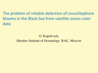 O. Kopelevich. Shirshov Institute of Oceanology RAS, Moscow