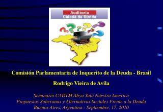 Comisión Parlamentaria de Inquerito de la Deuda - Brasil Rodrigo Vieira de Avila