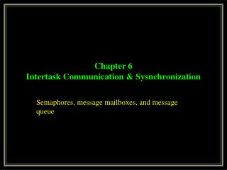 Chapter 6 Intertask Communication & Sysnchronization